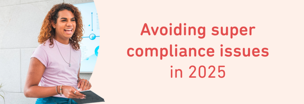 Avoiding super compliance in 2025